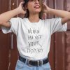 Women Are Not Your Property Shirt4