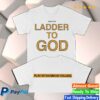 Ladder To God Merch Store Shop Egitw Shirt
