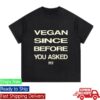 kenny Stuff I Eat Merch Store Shop Vegan Since Before You Asked T Shirt