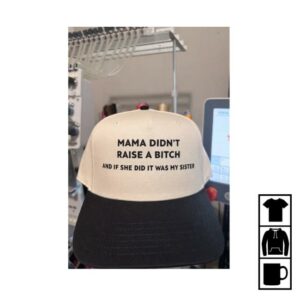 Bbgruene Merch Store Mama Didn't Raise A Bitch Sister Embroidered Hat