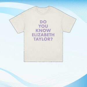 Elizabeth Taylor Merch Store Do You Know Elizabeth Taylor T-Shirt