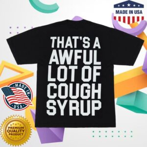 Thats A Awful Lot Of Cough Syrup Store Merch Shop Awful Lot Of Tris Tee