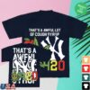 Thats A Awful Lot Of Cough Syrup Store Merch Shop Alocs Nyc 4-20 T-Shirt