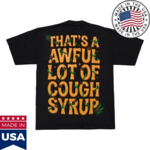 Thats A Awful Lot Of Cough Syrup Store Merch Shop Alocs Bud T-Shirt