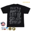 Thats A Awful Lot Of Cough Syrup Store Merch Shop Alocs Smoke T-Shirt