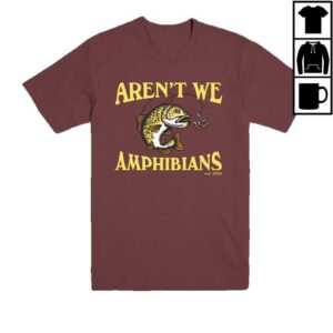 Aren't We Amphibians Merch Store Fishing Tee