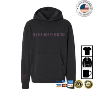 Florence And The Machine Merch Store Too Feminine To Function Hoodie